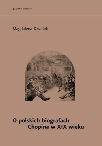 O polskich biografach Chopina w XIX w Magdalena Dziadek - okladka książki