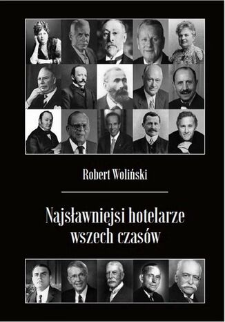 Najsławniejsi hotelarze wszech czasów Robert Woliński - okladka książki