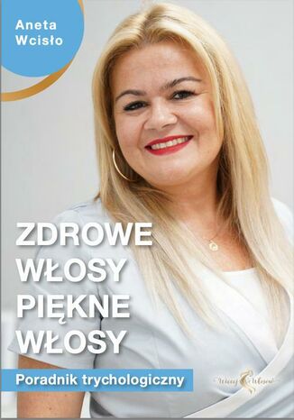 Zdrowe włosy, piękne włosy. Poradnik trychologiczny Aneta Wcisło - okladka książki