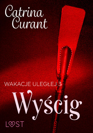 Wakacje uległej 3: Wyścig  seria erotyczna BDSM Catrina Curant - okladka książki