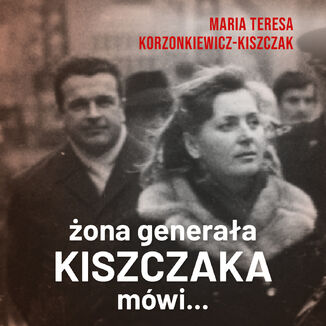 Żona generała Kiszczaka mówi Maria Teresa Korzonkiewicz-Kiszczak - audiobook MP3