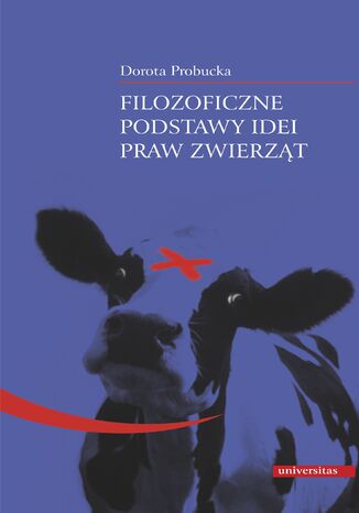 Filozoficzne podstawy idei praw zwierząt Dorota Probucka - okladka książki