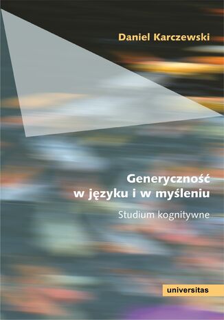 Generyczność w języku i w myśleniu. Studium kognitywne Daniel Karczewski - okladka książki