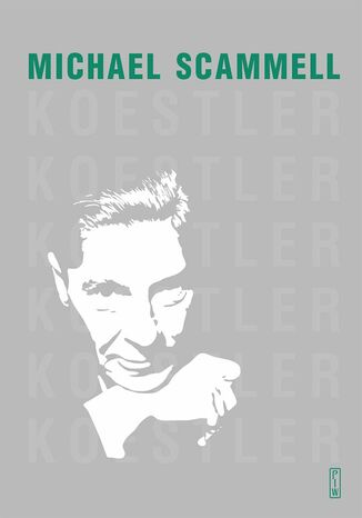 Koestler. Literacka i polityczna odyseja dwudziestowiecznego sceptyka Michael Scammell - okladka książki