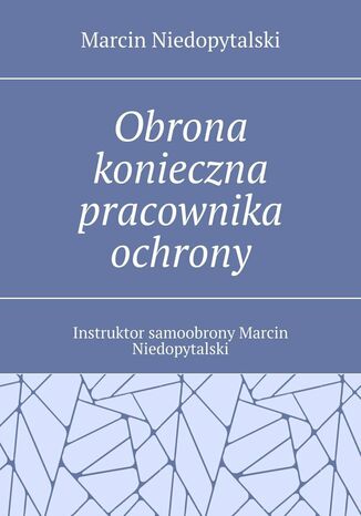 Obrona konieczna pracownika ochrony Marcin Niedopytalski - okladka książki