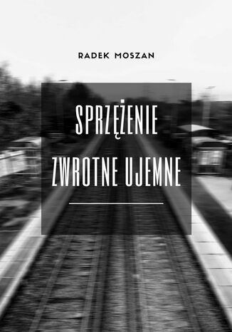 Sprzężenie zwrotne ujemne Radek Moszan - okladka książki