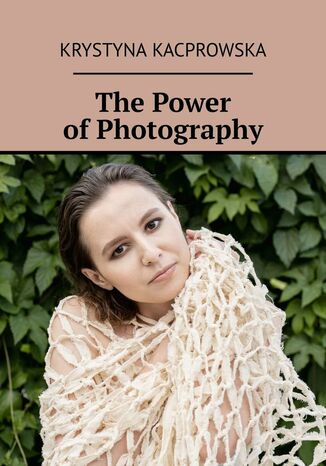 The Power of Photography Krystyna Kacprowska - okladka książki