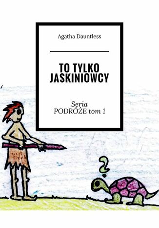 To tylko jaskiniowcy Agatha Dauntless - okladka książki