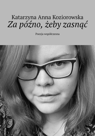 Za późno, żeby zasnąć Katarzyna Koziorowska - okladka książki