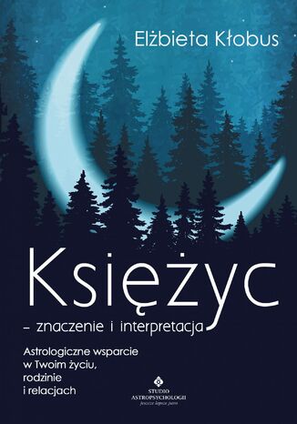 Księżyc - znaczenie i interpretacja. życiu, rodzinie i relacjach Elżbieta Kłobus - okladka książki