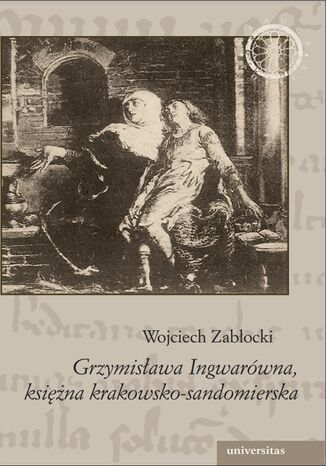 Grzymisława Ingwarówna, księżna krakowsko-sandomierska Wojciech Zabłocki - okladka książki