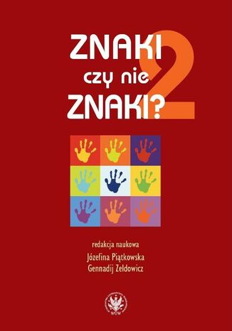 Znaki czy nie znaki? Tom 2 Maciej Grochowski, Maria Szewczyk, Gennadij Zeldowicz, Józefina Piątkowska, Anna Gogolewska, Dariusz Górski, Olga Lesicka - okladka książki