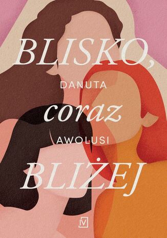 Blisko, coraz bliżej Danuta Awolusi - okladka książki