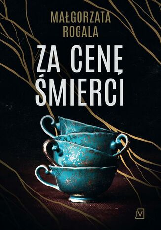 Za cenę śmierci. Cykl Pełnia tajemnic. Tom 2 Małgorzata Rogala - okladka książki