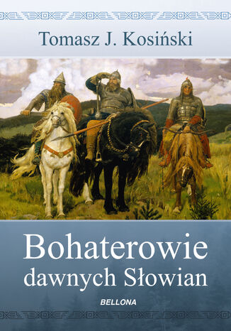 Bohaterowie dawnych Słowian Tomasz Kosiński - okladka książki