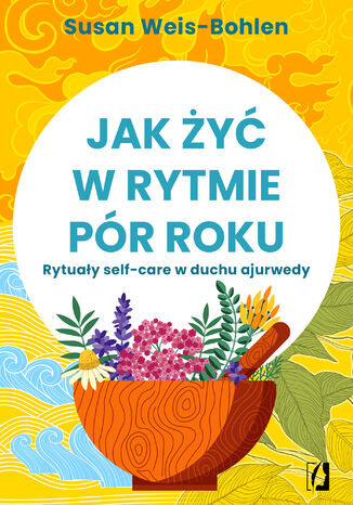 Jak żyć w rytmie pór roku Susan Weis-Bohlen - okladka książki