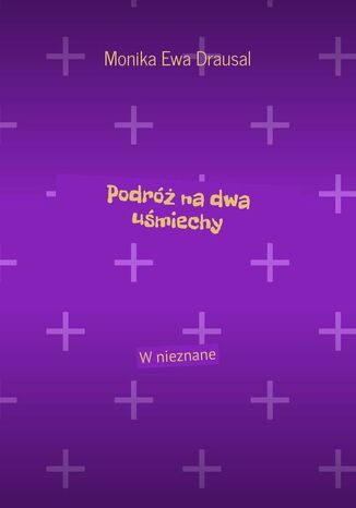 Podróż na dwa uśmiechy Monika Drausal - okladka książki