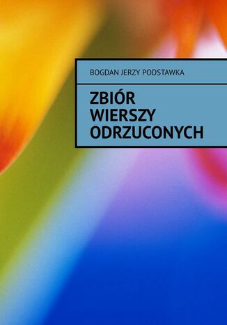 Zbiór wierszy odrzuconych Bogdan Podstawka - okladka książki