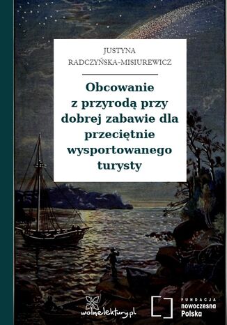 Obcowanie z przyrodą przy dobrej zabawie dla przeciętnie wysportowanego turysty Justyna Radczyńska-Misiurewicz - okladka książki