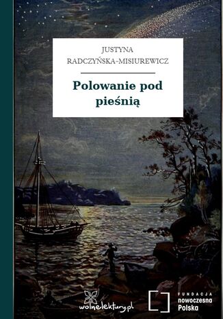 Polowanie pod pieśnią Justyna Radczyńska-Misiurewicz - okladka książki