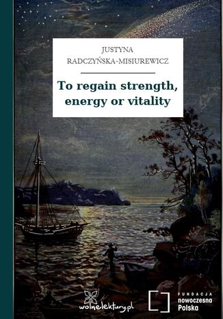 To regain strength, energy or vitality Justyna Radczyńska-Misiurewicz - okladka książki