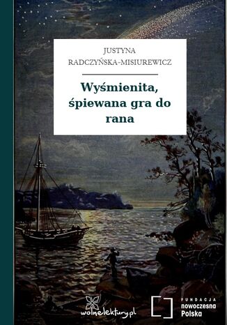 Wyśmienita, śpiewana gra do rana Justyna Radczyńska-Misiurewicz - okladka książki