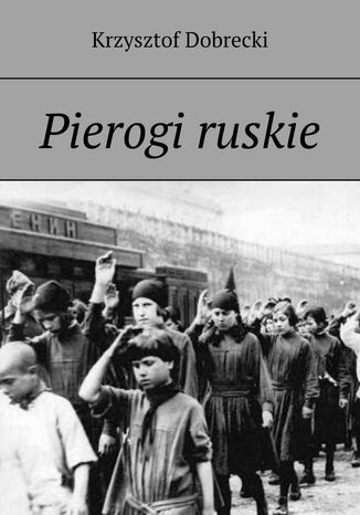 Pierogi ruskie Krzysztof Dobrecki - okladka książki