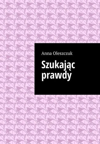 Szukając prawdy Anna Oleszczuk - okladka książki