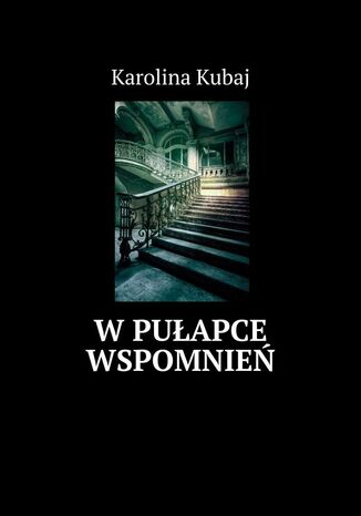 W pułapce wspomnień Karolina Kubaj - okladka książki