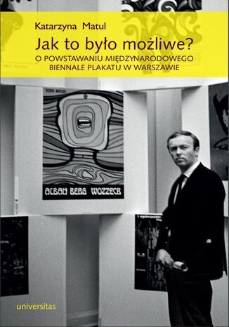 Jak to było możliwe? O powstawaniu Międzynarodowego Biennale Plakatu w Warszawie Katarzyna Matul - okladka książki