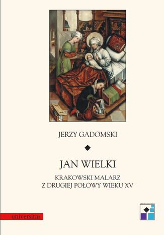 Jan Wielki. Krakowski malarz z drugiej połowy wieku XV 97883-242-1596-6 - okladka książki