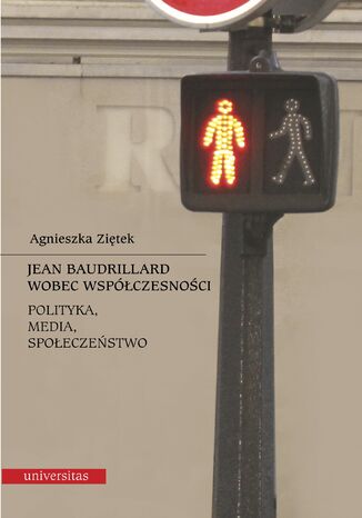 Jean Baudrillard wobec współczesności: polityka, media, społeczeństwo Agnieszka Ziętek - okladka książki