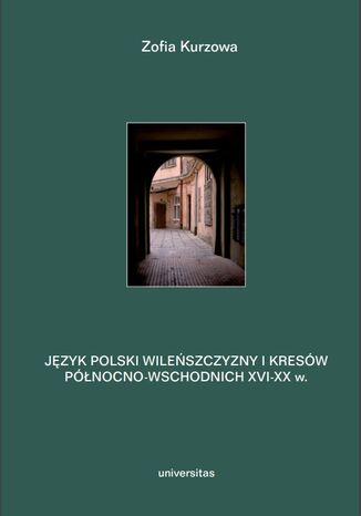 Język polski Wileńszczyzny i Kresów północno-wschodnich XVI-XX w. Prace językoznawcze, t. 2 Zofia Kurzowa - okladka książki