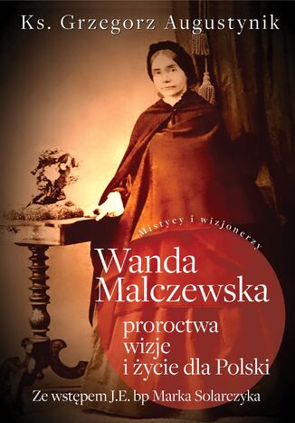 Wanda Malczewska: proroctwa, wizje i życie dla Polski Ks. Grzegorz Augustynik - okladka książki