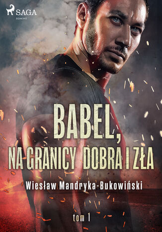 Babel, na granicy dobra i zła. Tom I Trylogii Wiesław Mandryka-Bukowiński - okladka książki