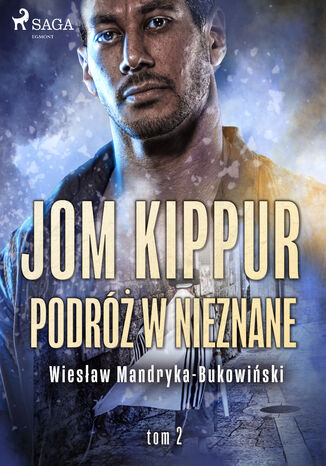 Jom Kippur - Podróż w nieznane. Tom II Trylogii Wiesław Mandryka-Bukowiński - okladka książki