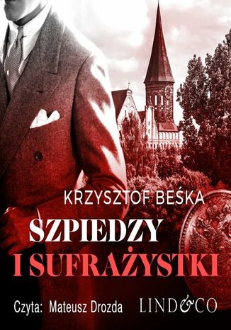 Szpiedzy i sufrażystki. Detektyw Stanisław Berg. Tom 3 Krzysztof Beśka - okladka książki