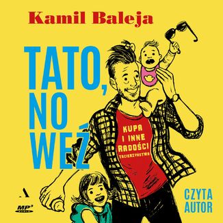 Tato, no weź Kupa i inne radości tacierzyństwa Kamil Baleja - audiobook MP3