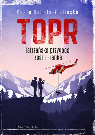 TOPR. Tatrzańska przygoda Zosi i Franka Beata Sabała-Zielińska, Beata Sabała-Zielińska - okladka książki