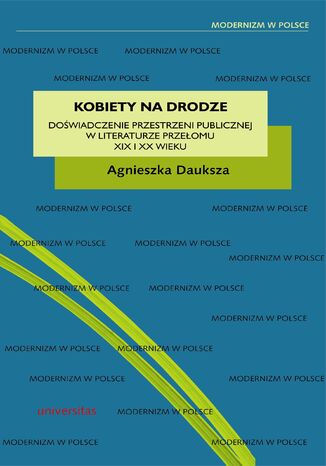 Kobiety na drodze. Doświadczenie przestrzeni publicznej w literaturze przełomu XIX i XX wieku Agnieszka Dauksza - okladka książki