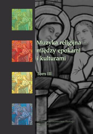 Muzyka religijna - między epokami i kulturami. T. 3 red. Bogumiła Mika, Krystyna Turek - okladka książki