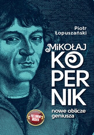 Mikołaj Kopernik. Nowe oblicze geniusza Piotr Łopuszański - okladka książki