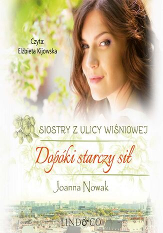 Dopóki starczy sił. Siostry z ulicy Wiśniowej. Tom 2 Joanna Nowak - okladka książki