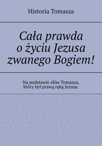 Cała prawda o życiu Jezusa zwanego Bogiem! Jacek Drobik - okladka książki