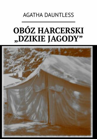 Obóz harcerski "Dzikie Jagody" Agatha Dauntless - okladka książki