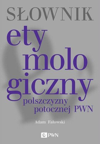 Słownik etymologiczny polszczyzny potocznej PWN Adam Fałowski - okladka książki