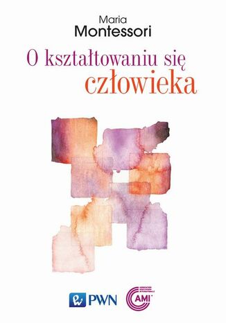 O kształtowaniu się człowieka Maria Montessori - okladka książki