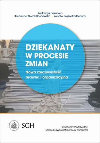 Dziekanaty w procesie zmian. Nowa rzeczywistość prawna i organizacyjna Katarzyna Górak-Sosnowska, Renata Pajewska-Kwaśny - okladka książki