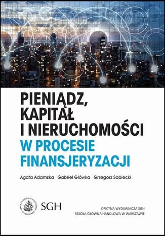 Pieniądz, kapitał i nieruchomości w procesie finansjeryzacji Agata Adamska, Grzegorz Sobiecki, Gabriel Główka - okladka książki