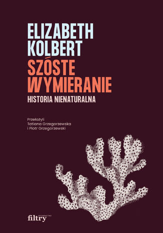 Szóste wymieranie. Historia nienaturalna Elizabeth Kolbert - okladka książki